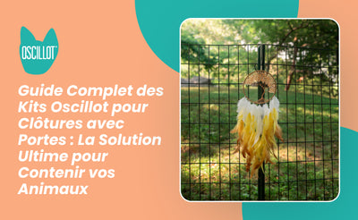 Guide Complet des Kits Oscillot pour Clôtures avec Portes : La Solution Ultime pour Contenir vos Animaux